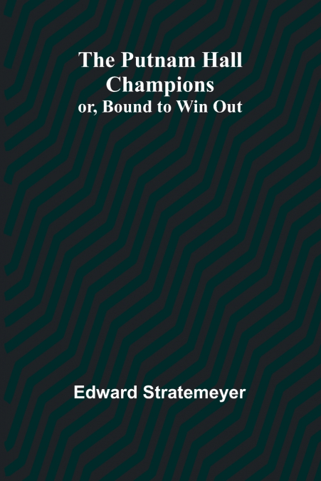 THE PUTNAM HALL CHAMPIONS, OR, BOUND TO WIN OUT