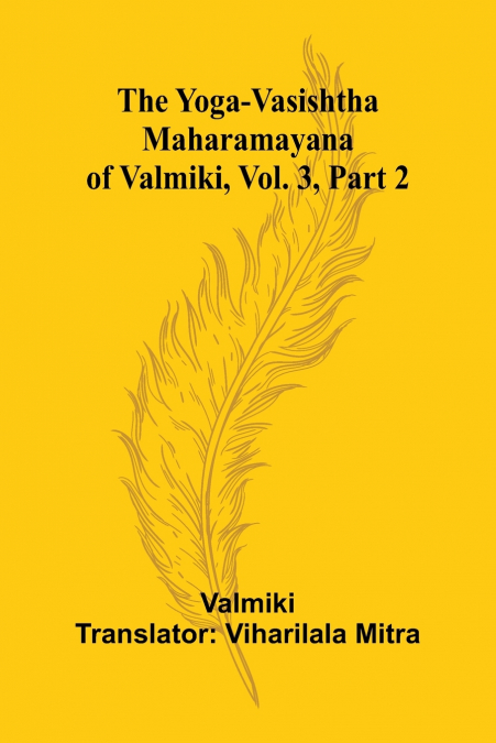THE YOGA-VASISHTHA MAHARAMAYANA OF VALMIKI