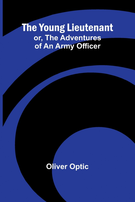 THE YOUNG LIEUTENANT, OR, THE ADVENTURES OF AN ARMY OFFICER
