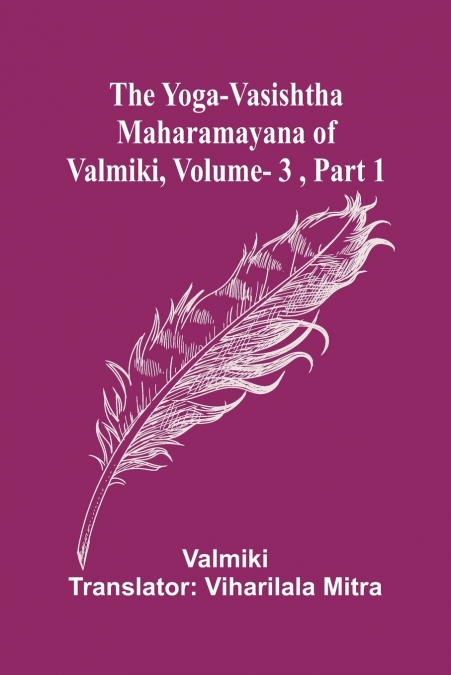 THE YOGA-VASISHTHA MAHARAMAYANA OF VALMIKI