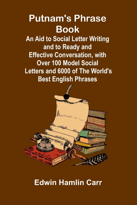 PUTNAM?S PHRASE BOOK, AN AID TO SOCIAL LETTER WRITING AND TO