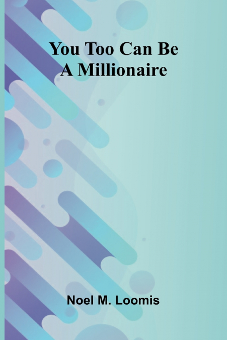 YOU TOO CAN BE A MILLIONAIRE