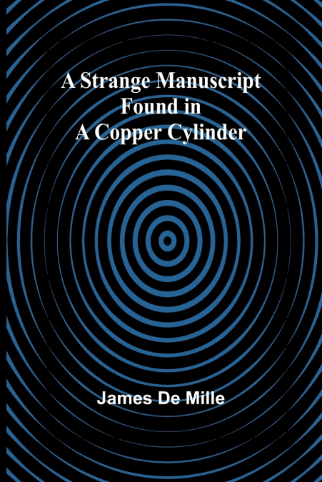 A STRANGE MANUSCRIPT FOUND IN A COPPER CYLINDER