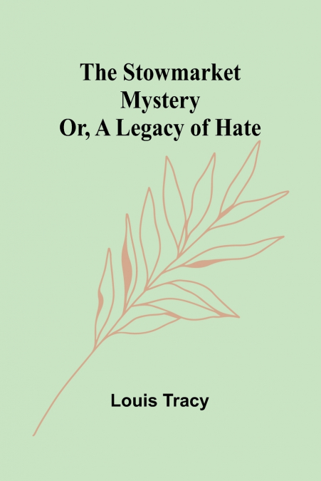 THE STOWMARKET MYSTERY, OR, A LEGACY OF HATE