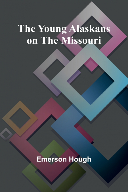 THE YOUNG ALASKANS ON THE MISSOURI