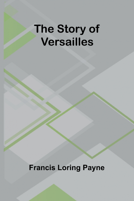 THE STORY OF VERSAILLES