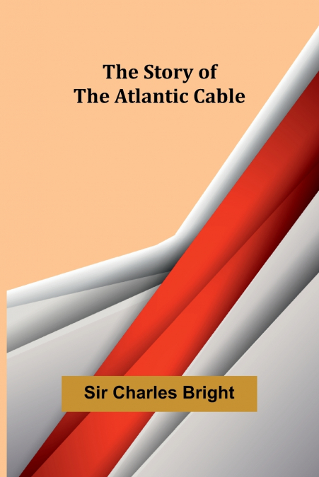 THE STORY OF THE ATLANTIC CABLE