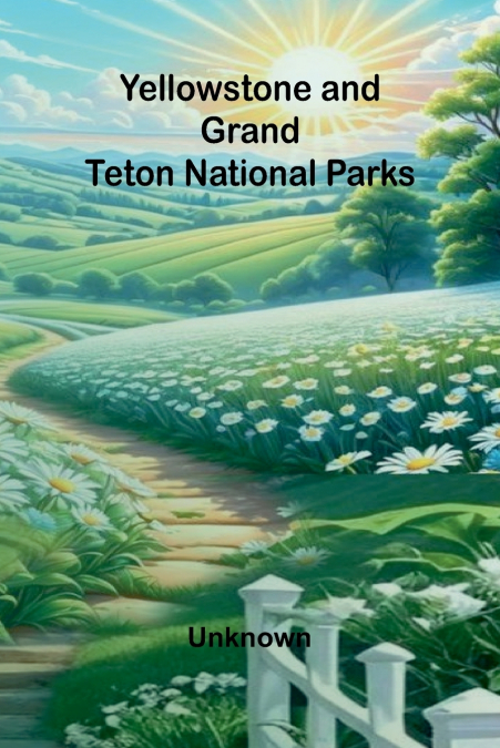 YELLOWSTONE AND GRAND TETON NATIONAL PARKS