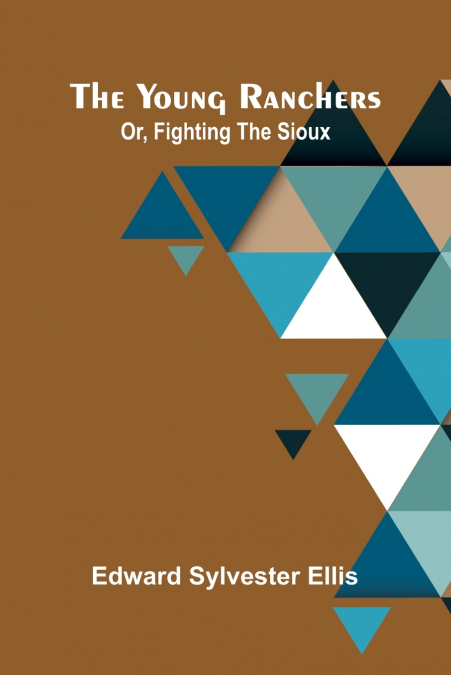 THE YOUNG RANCHERS, OR, FIGHTING THE SIOUX