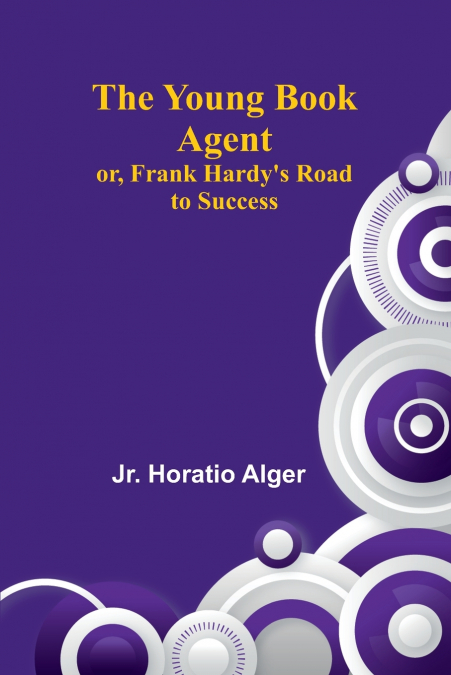 THE YOUNG BOOK AGENT, OR, FRANK HARDY?S ROAD TO SUCCESS