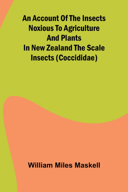 AN ACCOUNT OF THE INSECTS NOXIOUS TO AGRICULTURE AND PLANTS