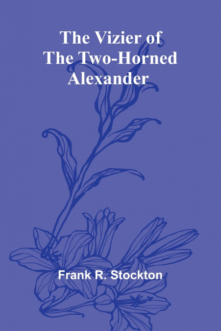 THE VIZIER OF THE TWO-HORNED ALEXANDER