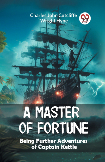 A MASTER OF FORTUNE BEING FURTHER ADVENTURES OF CAPTAIN KETT
