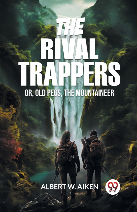 THE RIVAL TRAPPERS OR, OLD PEGS, THE MOUNTAINEER