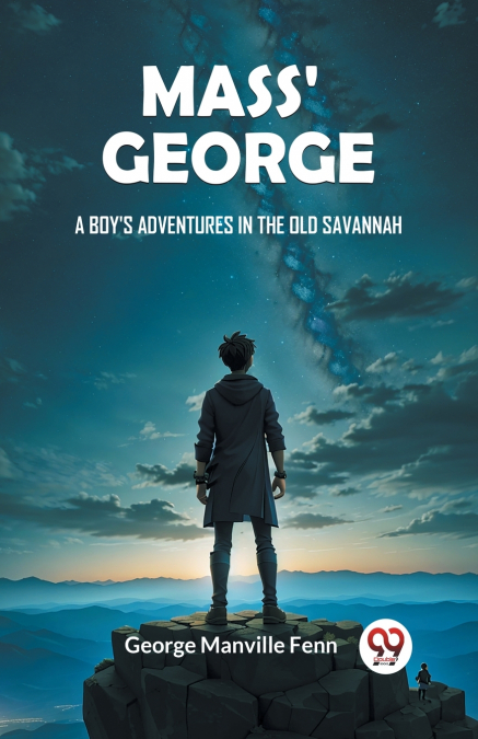 MASS? GEORGE A BOY?S ADVENTURES IN THE OLD SAVANNAH