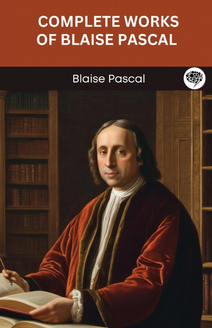 COMPLETE WORKS OF BLAISE PASCAL (GRAPEVINE EDITION)