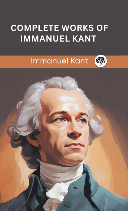 COMPLETE WORKS OF IMMANUEL KANT (GRAPEVINE EDITION)