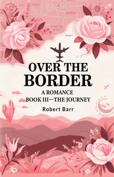 OVER THE BORDER A ROMANCE BOOK III-THE JOURNEY