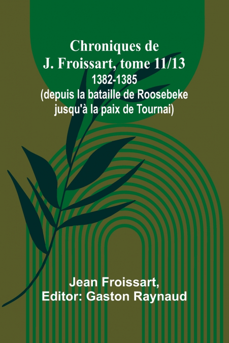 CHRONICLE. TRANSLATED OUT OF FRENCH BY JOHN BOURCHIER [AND]