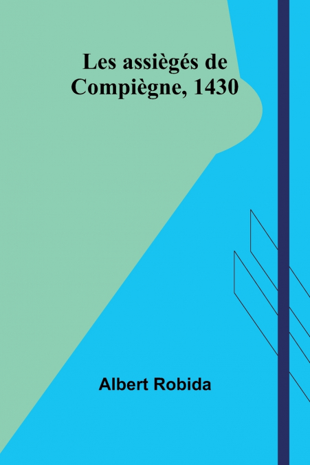 LES ASSIEGES DE COMPIEGNE, 1430
