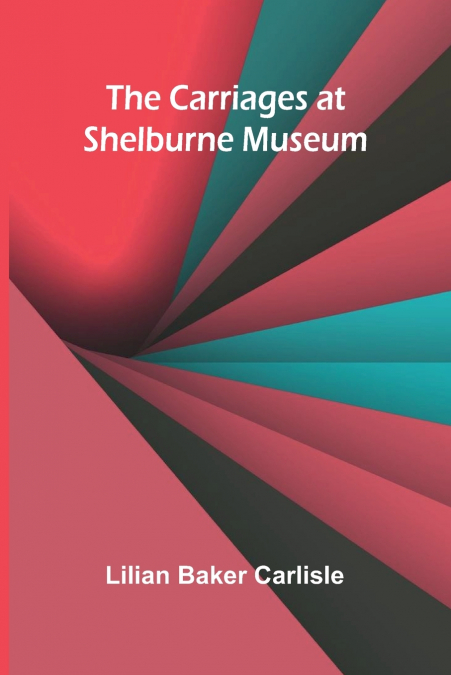 THE CARRIAGES AT SHELBURNE MUSEUM