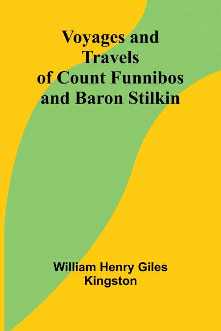 VOYAGES AND TRAVELS OF COUNT FUNNIBOS AND BARON STILKIN