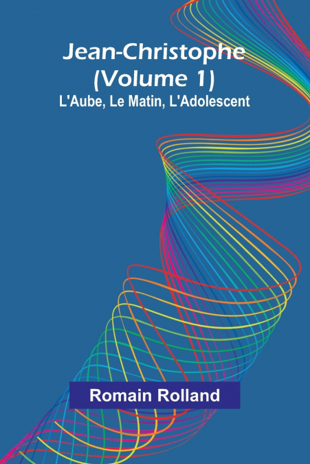 JEAN-CHRISTOPHE (VOLUME 1), L?AUBE, LE MATIN, L?ADOLESCENT