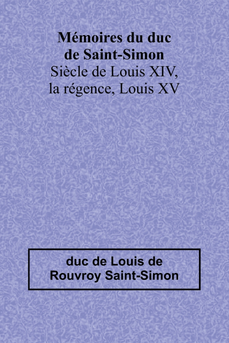 MEMOIRES DU DUC DE SAINT-SIMON, SIECLE DE LOUIS XIV, LA REGE