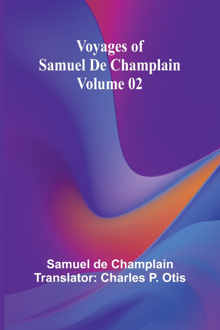VOYAGES OF SAMUEL DE CHAMPLAIN - VOLUME 02