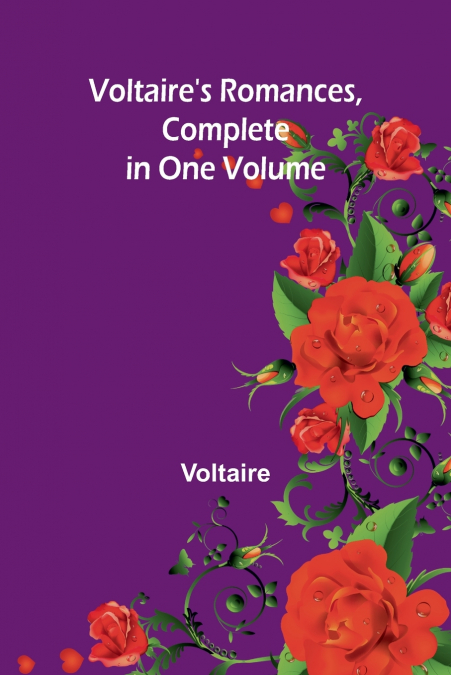 VOLTAIRE?S ROMANCES, COMPLETE IN ONE VOLUME