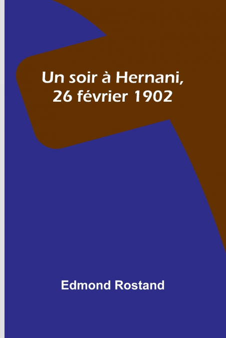 UN SOIR A HERNANI, 26 FEVRIER 1902