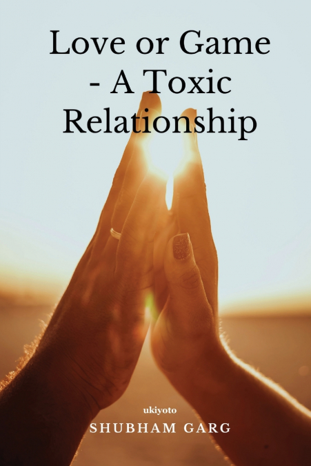 LOVE OR GAME - A TOXIC RELATIONSHIP