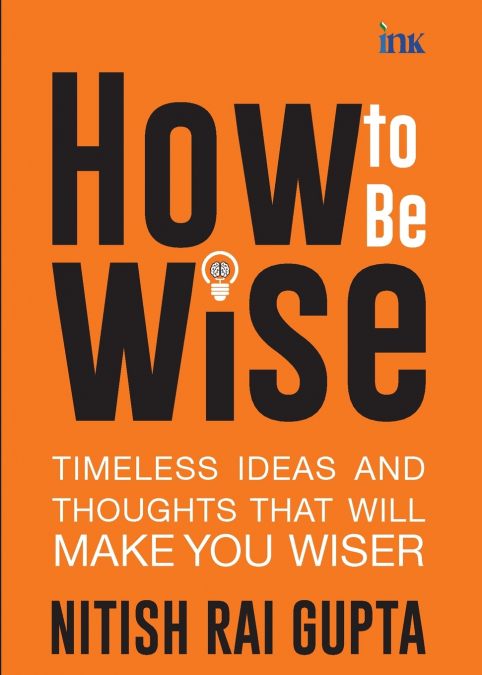 HOW TO BE WISE