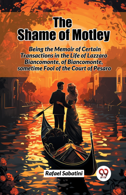 THE SHAME OF MOTLEY BEING THE MEMOIR OF CERTAIN TRANSACTIONS