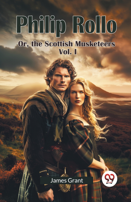 PHILIP ROLLO OR, THE SCOTTISH MUSKETEERS VOL. I