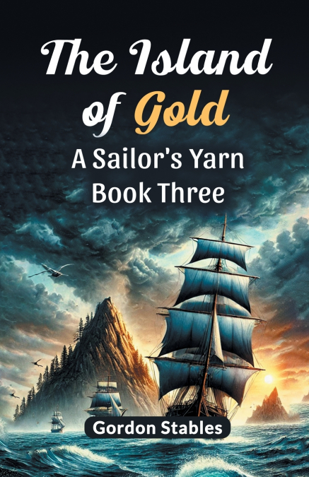 THE ISLAND OF GOLD A SAILOR?S YARN BOOK THREE