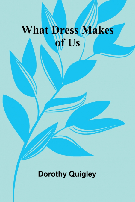 WHAT DRESS MAKES OF US