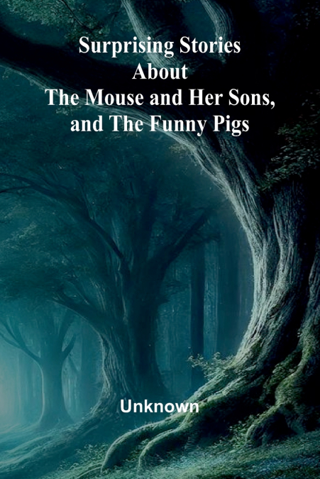 SURPRISING STORIES ABOUT THE MOUSE AND HER SONS, AND THE FUN