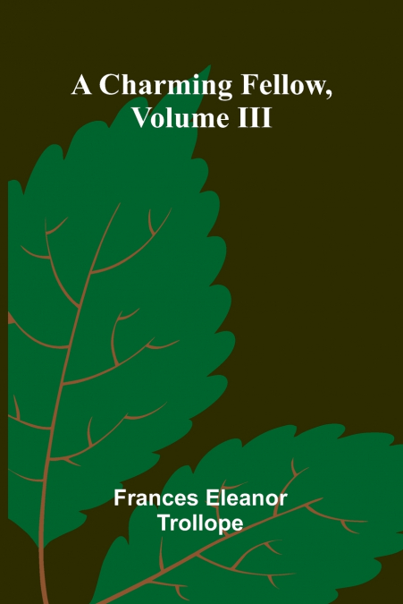 A CHARMING FELLOW, VOLUME III