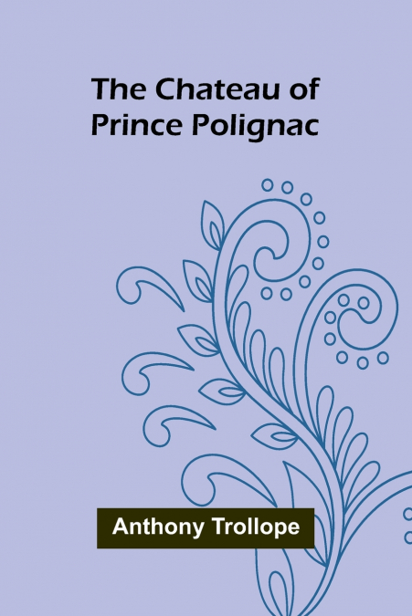 THE CHATEAU OF PRINCE POLIGNAC