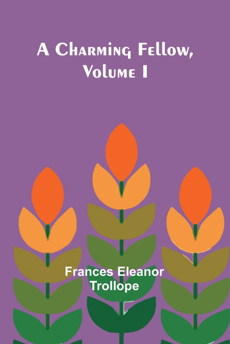 A CHARMING FELLOW, VOLUME I