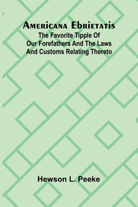 AMERICANA EBRIETATIS, THE FAVORITE TIPPLE OF OUR FOREFATHERS