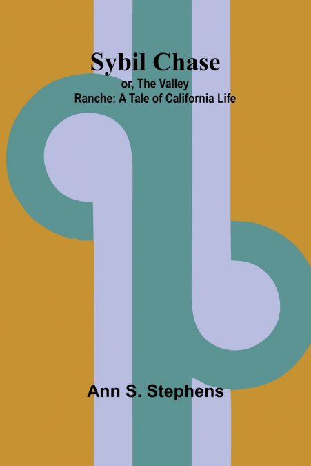 SYBIL CHASE, OR, THE VALLEY RANCHE