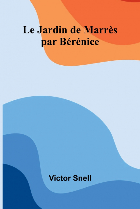 LE JARDIN DE MARRES, PAR BERENICE