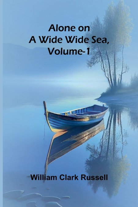 ALONE ON A WIDE WIDE SEA, VOL. 1