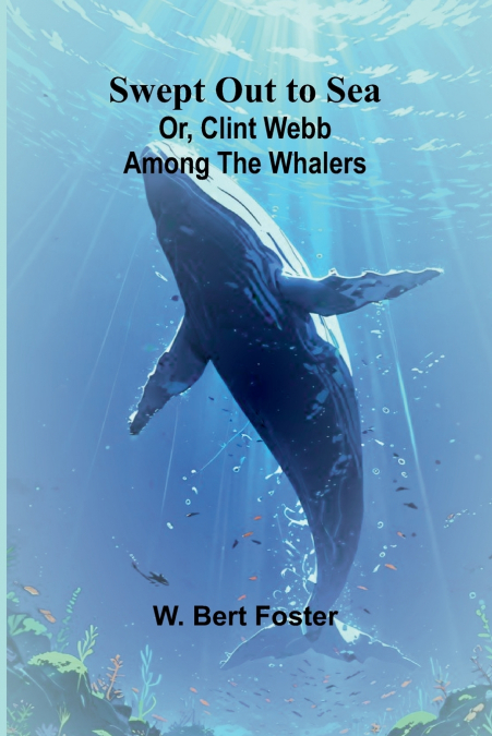 SWEPT OUT TO SEA, OR, CLINT WEBB AMONG THE WHALERS