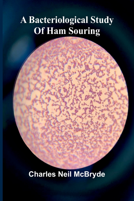 A BACTERIOLOGICAL STUDY OF HAM SOURING