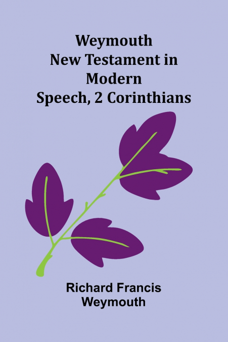 WEYMOUTH NEW TESTAMENT IN MODERN SPEECH, 2 CORINTHIANS