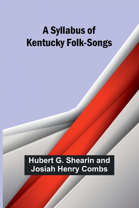 A SYLLABUS OF KENTUCKY FOLK-SONGS