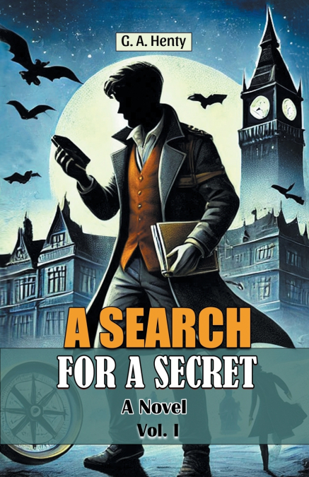 A SEARCH FOR A SECRET A NOVEL VOL. I